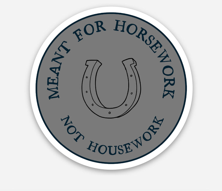Meant for Horsework, Not housework sticker